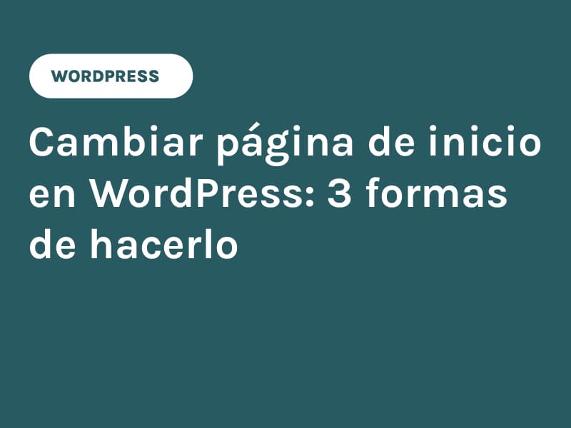 Cambiar página de inicio en WordPress 3 formas de hacerlo