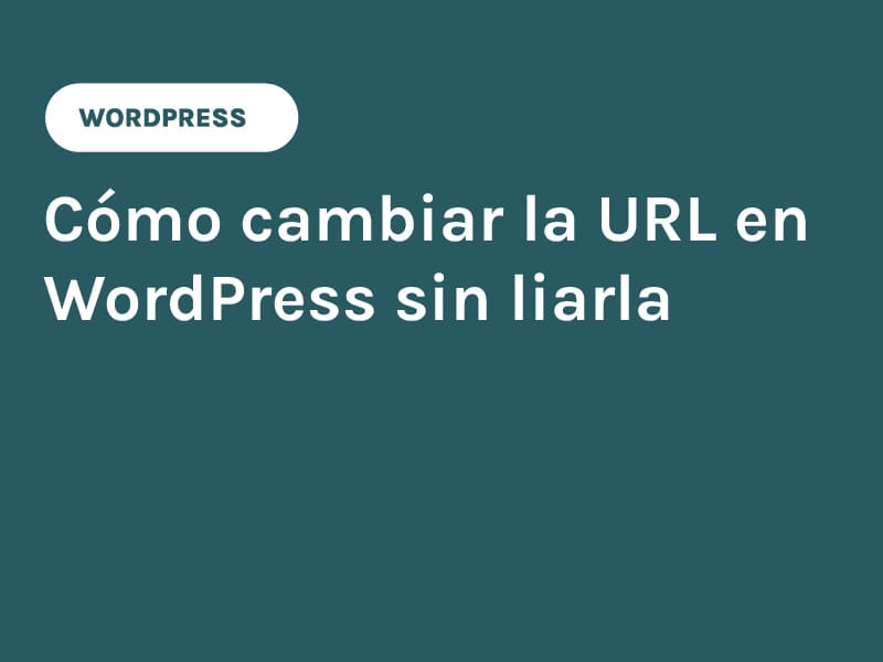Cómo cambiar la URL en WordPress sin liarla