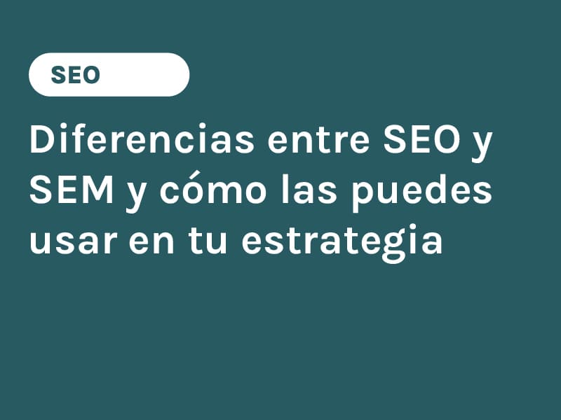 Diferencias entre SEO y SEM y cómo las puedes usar en tu estrategia