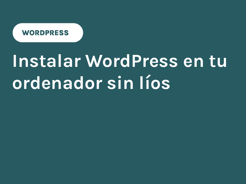 Instalar WordPress en tu ordenador sin líos