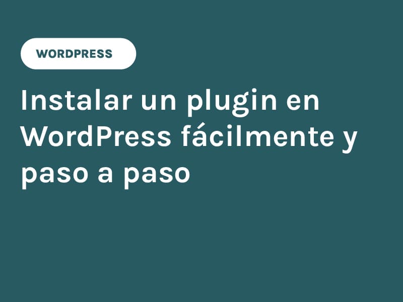 Instalar un plugin en WordPress fácilmente y paso a paso