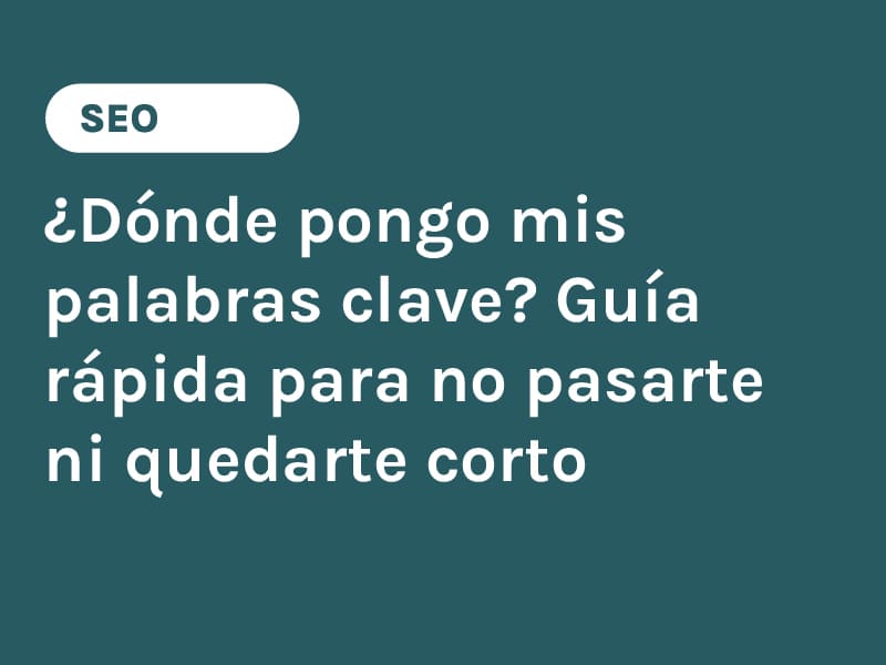 ¿Dónde pongo mis palabras clave? Guía rápida para no pasarte ni quedarte corto
